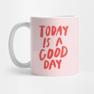 Today is a Good Day in pink red Mug